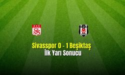 Sivasspor 0 - 1 Beşiktaş   İlk Yarı Sonucu
