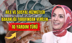 Aile ve Sosyal Hizmetler Bakanlığı Tarafından Verilen 10 Yardım Türü 