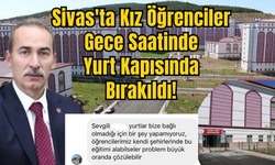Sivas'ta Kız Öğrenciler Gece Saatinde Yurt Kapısında Bırakıldı!