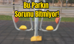 Bu Parkın Sorunu Bitmiyor!