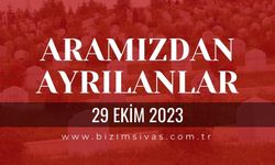Sivas Aramızdan Ayrılanlar, Sivas Cenazeler 29 Ekim 2023