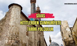 Sivas! Hititlerden Cumhuriyete Tarihi Yolculuk  