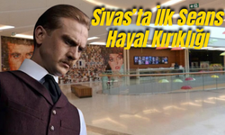 Sivas'ta İlk Seans Hayal Kırıklığı