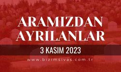 Sivas Aramızdan Ayrılanlar, Sivas Cenazeler 3 Kasım 2023