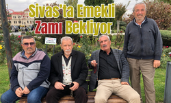 Sivas'ta Emekli Zamı Bekliyor