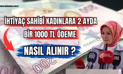 İhtiyaç Sahibi Kadınlara 2 Ayda Bir 1000 TL Ödeme Nasıl Alınır? 