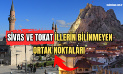 Sivas ve Tokat İllerin Bilinmeyen Ortak Noktaları 