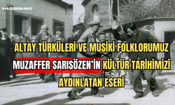Altay Türküleri ve Musiki Folklorumuz: Muzaffer Sarısözen'in Kültür Tarihimizi Aydınlatan Eseri