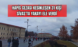 Hapis Cezası Kesinleşen 31 Kişi Sivas’ta Yakayı Ele Verdi