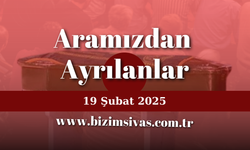 Aramızdan Ayrılanlar 19 Şubat 2025