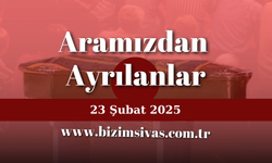 Aramızdan Ayrılanlar 23 Şubat 2025
