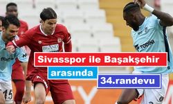 Sivasspor Başakşehir'le 34.Randevuda