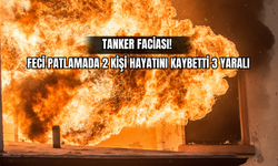 Tanker Faciası! Feci Patlamada 2 Kişi Hayatını Kaybetti, 3 Yaralı