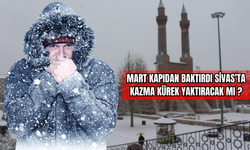Mart Kapıdan Baktırdı, Sivas’ta Kazma Kürek Yaktıracak mı?
