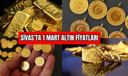 Sivas’ta 1 Mart Altın Fiyatları