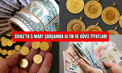 Sivas’ta 5 Mart Çarşamba Altın ve Döviz Fiyatları