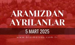 Sivas Aramızdan Ayrılanlar, 5 Mart 2025 Sivas Cenazeler, Sivas Vefat Edenler