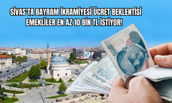 Sivas'ta Bayram İkramiyesi Ücret Beklentisi Emekliler En Az 10 Bin TL İstiyor!
