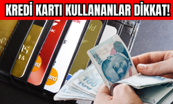 Kredi Kartı Kullananlar Dikkat!