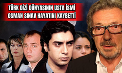 Türk Dizi Dünyasının Usta İsmi Osman Sınav Hayatını Kaybetti