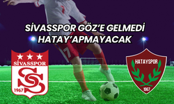 Sivasspor Göz’e Gelmedi, HATAY'apmayacak