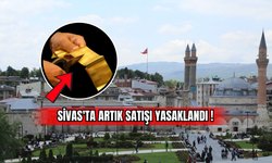 Sivas'ta Artık Satışı Yasaklandı!