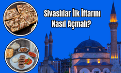 Sivaslılar İlk İftarını Nasıl Açmalı?