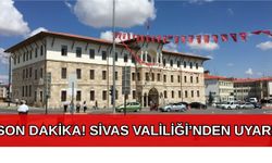 Son Dakika! Sivas Valiliğinden Uyarı