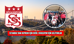 İstanbul'dan Deprem İçin Değil Sivasspor İçin Geliyorlar !