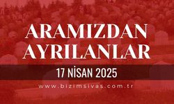 Sivas Aramızdan Ayrılanlar, 17 Nisan 2025 Sivas Cenazeler, Sivas Vefat Edenler