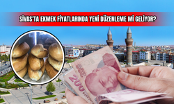 Sivas'ta Ekmek Fiyatlarında Yeni Düzenleme Mi Geliyor !