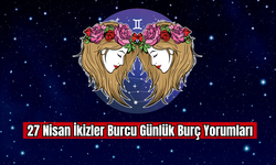 27 Nisan İkizler Burcu Günlük Burç Yorumları