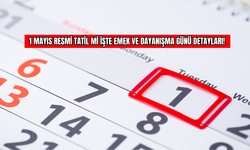 1 Mayıs Resmi Tatil Mi İşte Emek ve Dayanışma Günü Detayları!