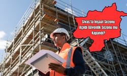 Sivas’ta İnşaat Sezonu Açıldı, Güvenlik Sezonu mu Kapandı?