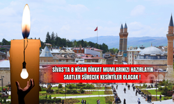 Sivas’ta 8 Nisan Dikkat Mumlarınızı Hazırlayın Saatler Sürecek Kesintiler Olacak !