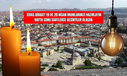 Sivas Dikkat! 19 ve 20 Nisan Mumlarınızı Hazırlayın Hafta Sonu Saatlerce Kesintiler Olacak