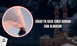 Sivas’ta Gece Sinsi Duman Can Almasın!