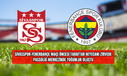 Sivasspor-Fenerbahçe Maçı Öncesi Taraftar Heyecanı Zirvede: PassoLig Merkezinde Yoğunluk Oluştu
