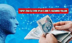 Yapay Zeka ile Evde Aylık 5.000 TL Kazanma Yolları