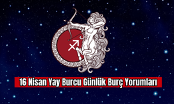 16 Nisan Yay Burcu Günlük Burç Yorumları