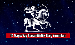 15 Mayıs Yay Burcu Günlük Burç Yorumları