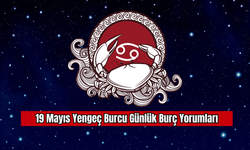 19 Mayıs Yengeç Burcu Günlük Burç Yorumları