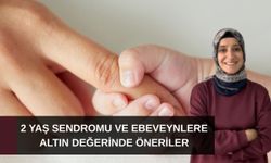 2 yaş sendromu ve ebeveynlere altın değerinde öneriler