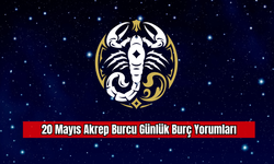 20 Mayıs Akrep Burcu Günlük Burç Yorumları