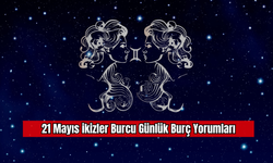 21 Mayıs İkizler Burcu Günlük Burç Yorumları