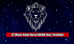 22 Mayıs Aslan Burcu Günlük Burç Yorumları