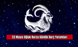 23 Mayıs Oğlak Burcu Günlük Burç Yorumları