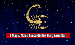 8 Mayıs Akrep Burcu Günlük Burç Yorumları