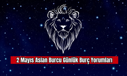 2 Mayıs Aslan Burcu Günlük Burç Yorumları