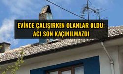 Evinde çalışırken olanlar oldu: Acı son kaçınılmazdı